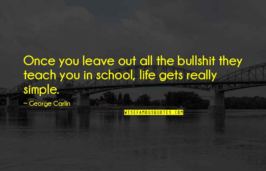 Carlin Life Quotes By George Carlin: Once you leave out all the bullshit they