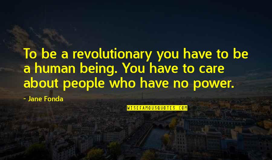 Carlina Rinaldi Quotes By Jane Fonda: To be a revolutionary you have to be