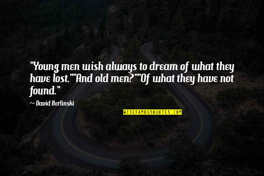 Carlinda Purcell Quotes By David Berlinski: "Young men wish always to dream of what Carlinda Purcell Quotes By David Berlinski: "Young men wish always to dream of what