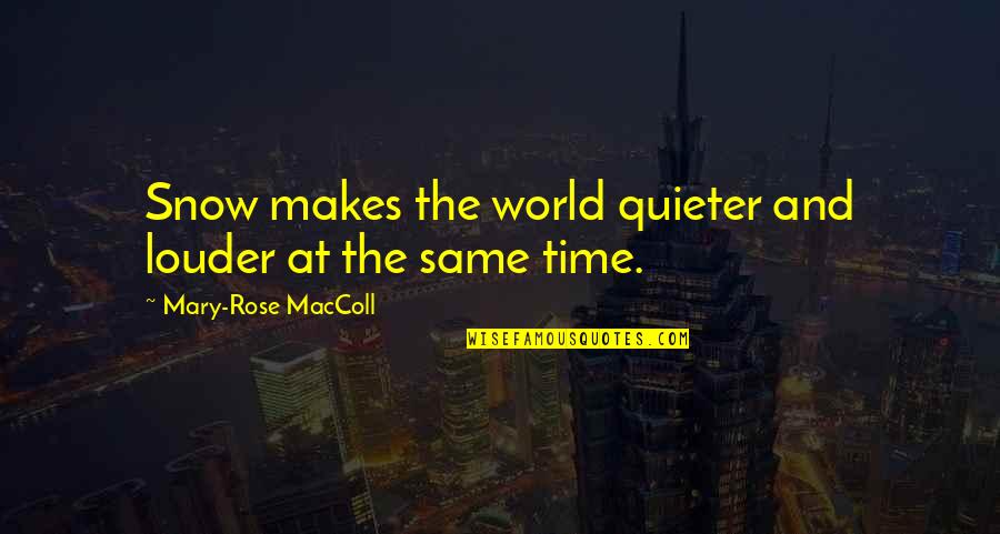 Carlinda Purcell Quotes By Mary-Rose MacColl: Snow makes the world quieter and louder at Carlinda Purcell Quotes By Mary-Rose MacColl: Snow makes the world quieter and louder at