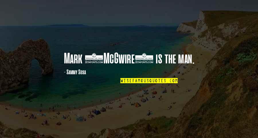 Carline Quotes By Sammy Sosa: Mark (McGwire) is the man. Carline Quotes By Sammy Sosa: Mark (McGwire) is the man.