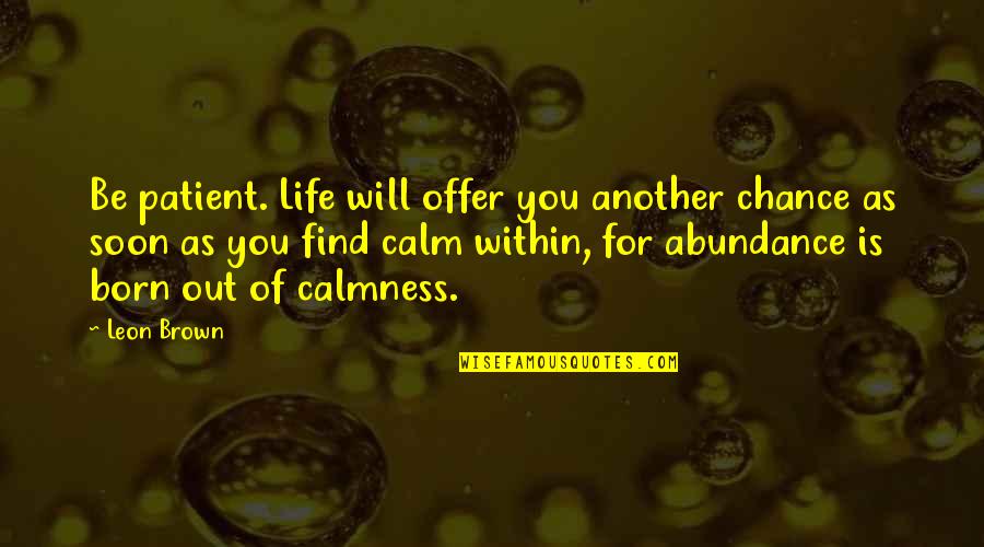 Carling Black Label Quotes By Leon Brown: Be patient. Life will offer you another chance Carling Black Label Quotes By Leon Brown: Be patient. Life will offer you another chance