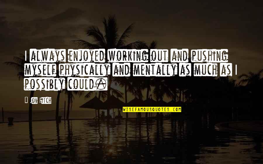 Carlinhos Quotes By Jon Fitch: I always enjoyed working out and pushing myself Carlinhos Quotes By Jon Fitch: I always enjoyed working out and pushing myself
