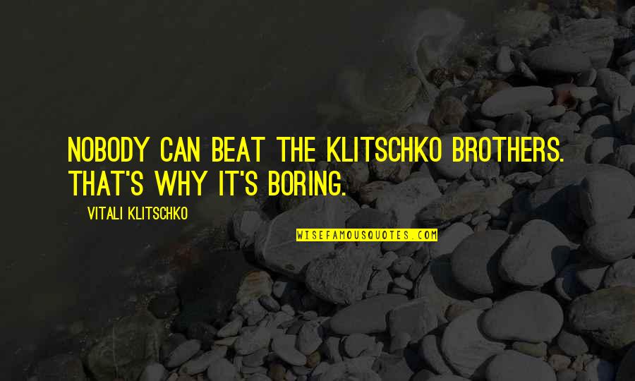 Carlinhos Quotes By Vitali Klitschko: Nobody can beat the Klitschko brothers. That's why