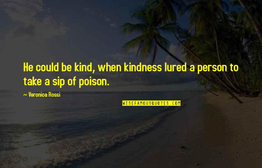 Carlini Bars Quotes By Veronica Rossi: He could be kind, when kindness lured a