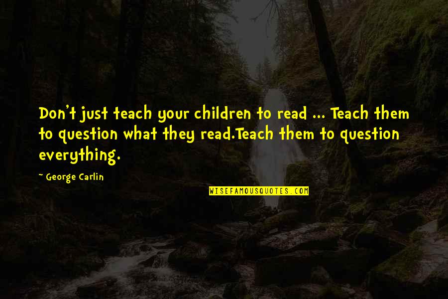 Carlin's Quotes By George Carlin: Don't just teach your children to read ...