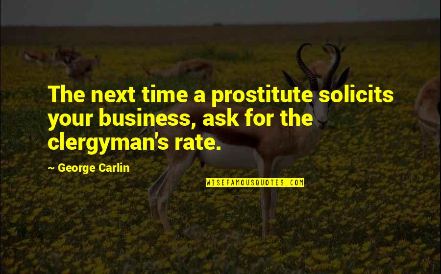 Carlin's Quotes By George Carlin: The next time a prostitute solicits your business,