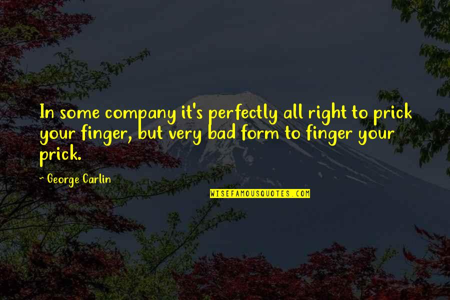 Carlin's Quotes By George Carlin: In some company it's perfectly all right to