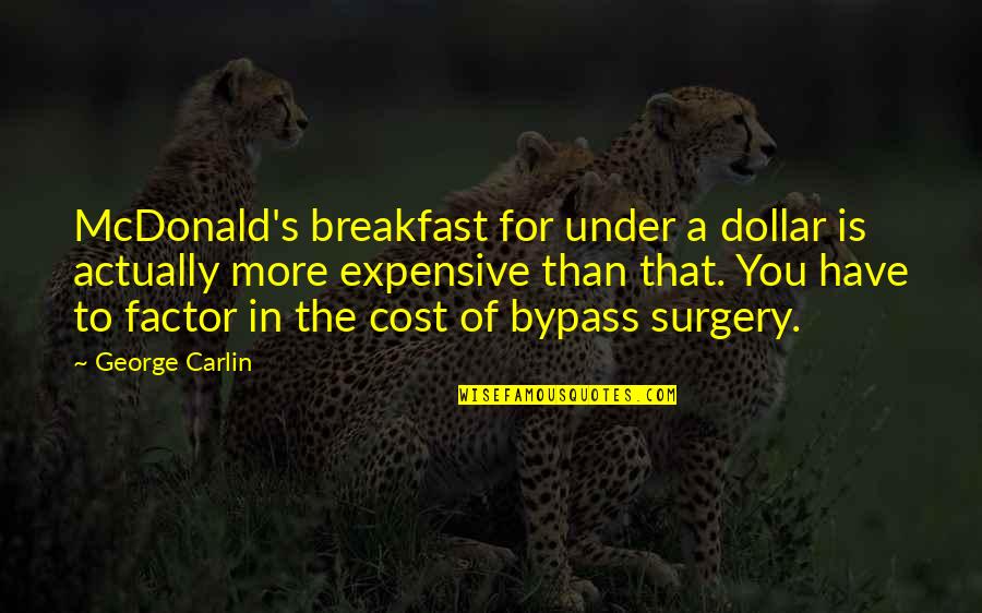 Carlin's Quotes By George Carlin: McDonald's breakfast for under a dollar is actually