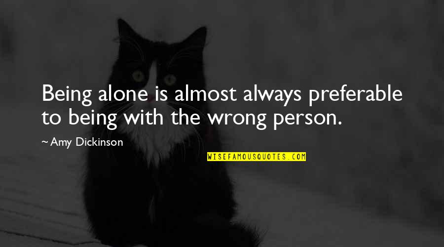Carlipaintings Quotes By Amy Dickinson: Being alone is almost always preferable to being