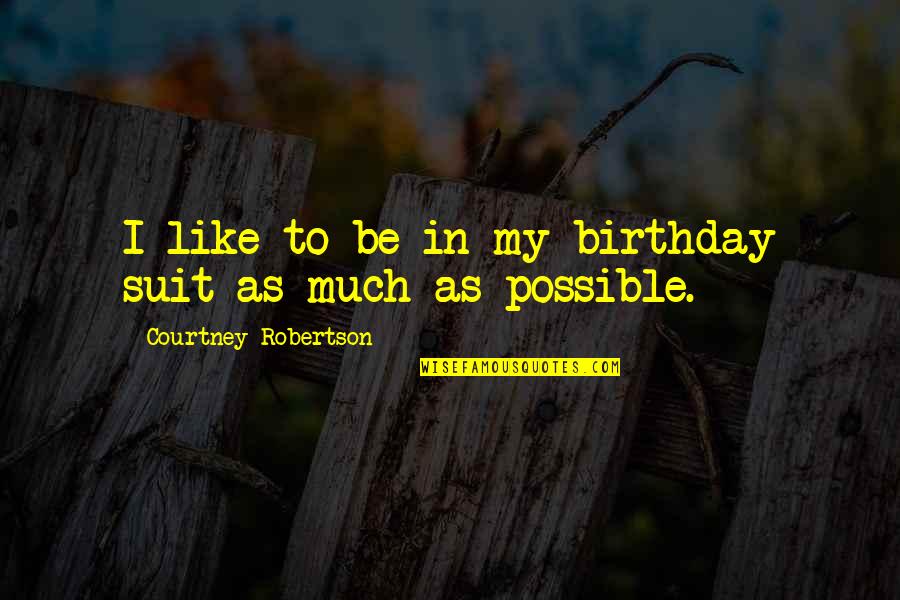 Carlipaintings Quotes By Courtney Robertson: I like to be in my birthday suit Carlipaintings Quotes By Courtney Robertson: I like to be in my birthday suit