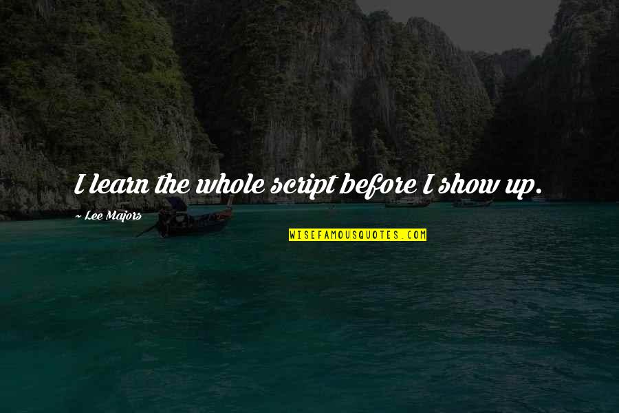 Carlisa Mills Quotes By Lee Majors: I learn the whole script before I show Carlisa Mills Quotes By Lee Majors: I learn the whole script before I show