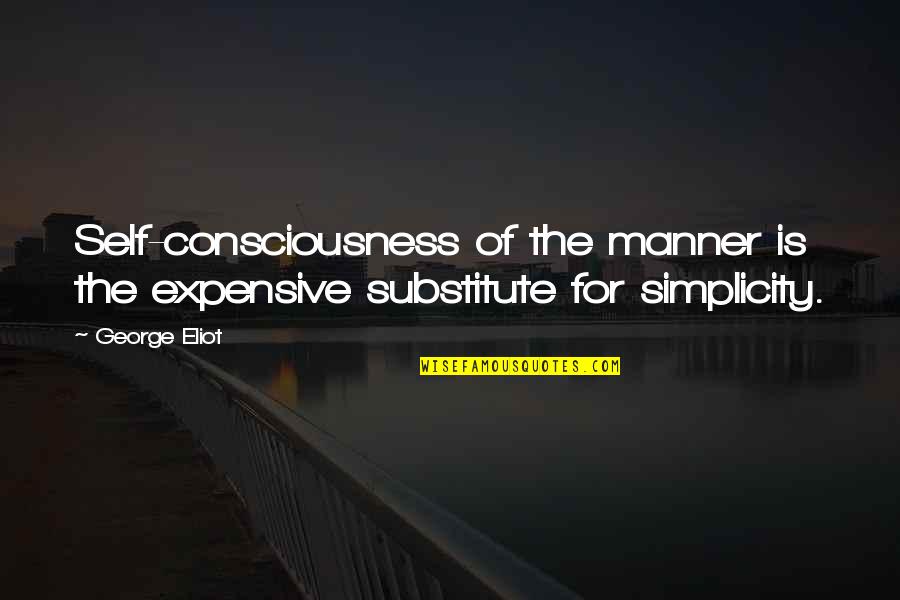 Carlisle Esme Quotes By George Eliot: Self-consciousness of the manner is the expensive substitute