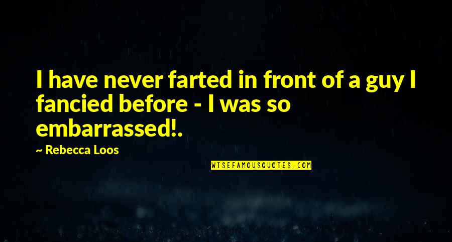 Carlisle Indian School Quotes By Rebecca Loos: I have never farted in front of a