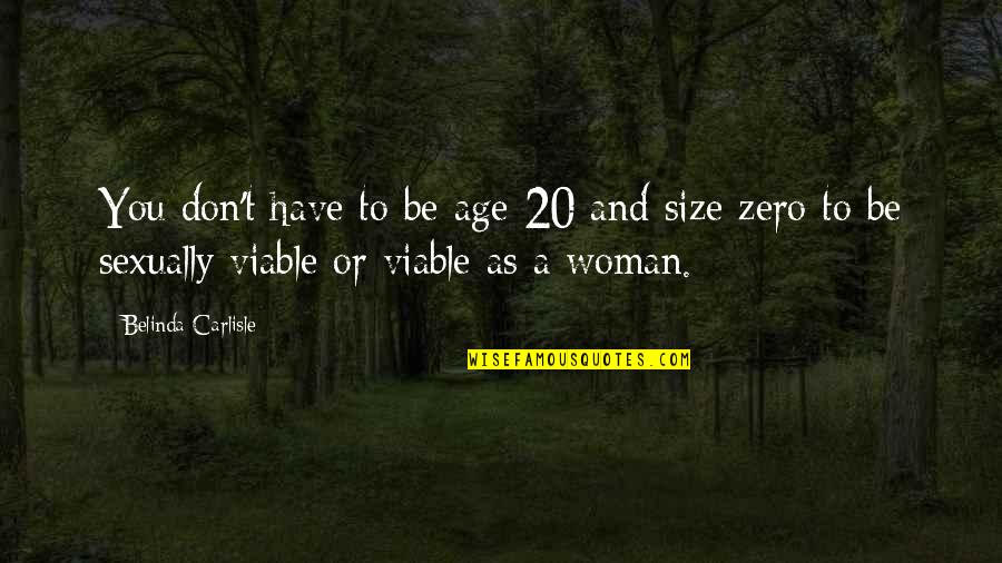 Carlisle Quotes By Belinda Carlisle: You don't have to be age 20 and Carlisle Quotes By Belinda Carlisle: You don't have to be age 20 and