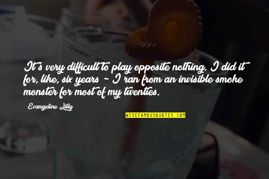 Carlist Quotes By Evangeline Lilly: It's very difficult to play opposite nothing. I Carlist Quotes By Evangeline Lilly: It's very difficult to play opposite nothing. I