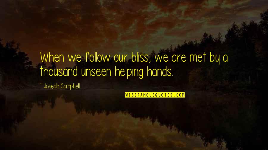 Carlita Dorhan Quotes By Joseph Campbell: When we follow our bliss, we are met Carlita Dorhan Quotes By Joseph Campbell: When we follow our bliss, we are met
