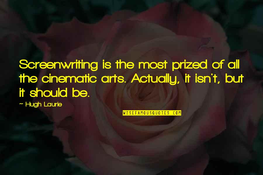 Carlitos Yuba Quotes By Hugh Laurie: Screenwriting is the most prized of all the Carlitos Yuba Quotes By Hugh Laurie: Screenwriting is the most prized of all the