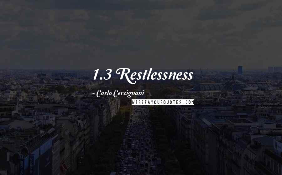 Carlo Cercignani quotes: 1.3 Restlessness