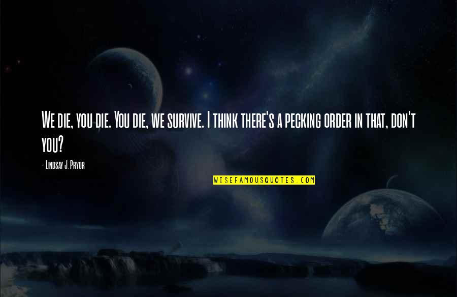 Carlo Collodi Quotes By Lindsay J. Pryor: We die, you die. You die, we survive.