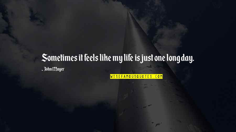 Carlo Gambino Famous Quotes By John Mayer: Sometimes it feels like my life is just