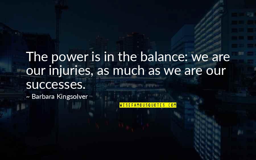 Carlo Goldoni Quotes By Barbara Kingsolver: The power is in the balance: we are