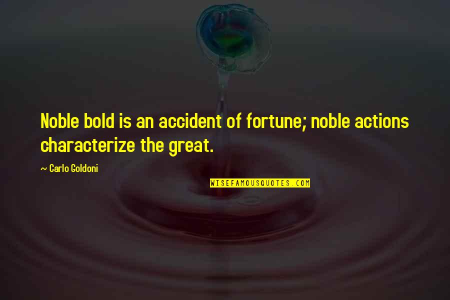 Carlo Goldoni Quotes By Carlo Goldoni: Noble bold is an accident of fortune; noble