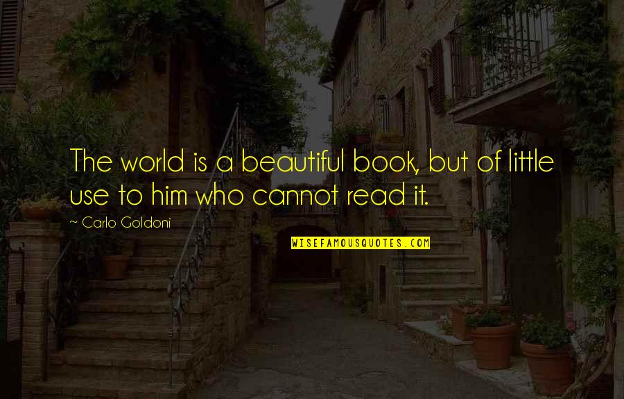 Carlo Goldoni Quotes By Carlo Goldoni: The world is a beautiful book, but of