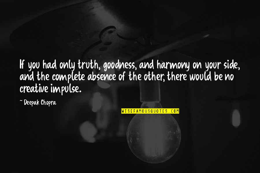 Carlo Maria Cipolla Quotes By Deepak Chopra: If you had only truth, goodness, and harmony Carlo Maria Cipolla Quotes By Deepak Chopra: If you had only truth, goodness, and harmony