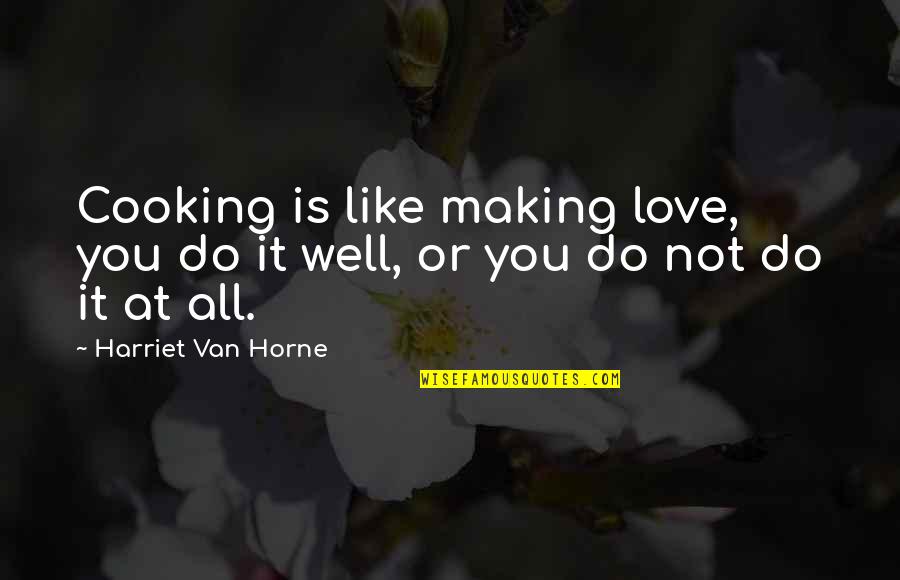 Carlo Mollino Quotes By Harriet Van Horne: Cooking is like making love, you do it