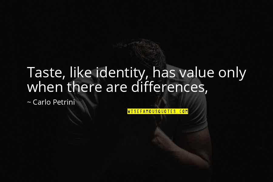 Carlo Petrini Quotes By Carlo Petrini: Taste, like identity, has value only when there