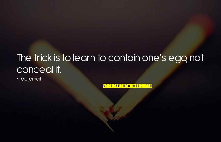 Carlo Ponti Quotes By Joe Jamail: The trick is to learn to contain one's