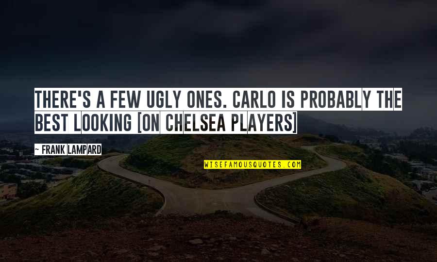 Carlo Quotes By Frank Lampard: There's a few ugly ones. Carlo is probably