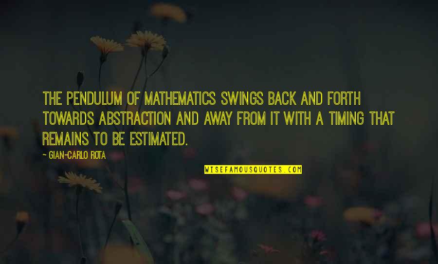 Carlo Quotes By Gian-Carlo Rota: The pendulum of mathematics swings back and forth