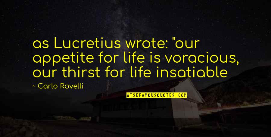 Carlo Rovelli Quotes By Carlo Rovelli: as Lucretius wrote: "our appetite for life is