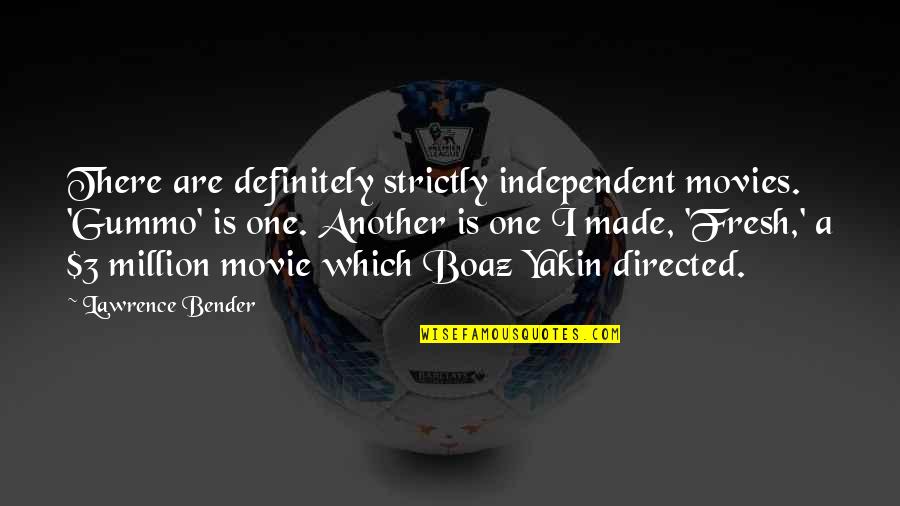 Carlo Ventresca Quotes By Lawrence Bender: There are definitely strictly independent movies. 'Gummo' is Carlo Ventresca Quotes By Lawrence Bender: There are definitely strictly independent movies. 'Gummo' is