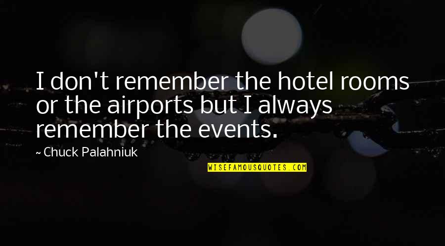 Carloads Quotes By Chuck Palahniuk: I don't remember the hotel rooms or the