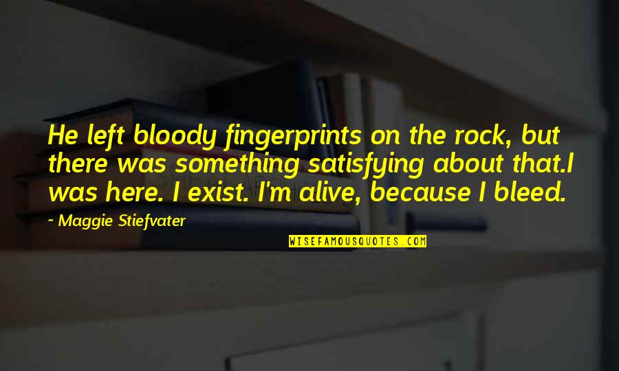 Carloads Quotes By Maggie Stiefvater: He left bloody fingerprints on the rock, but