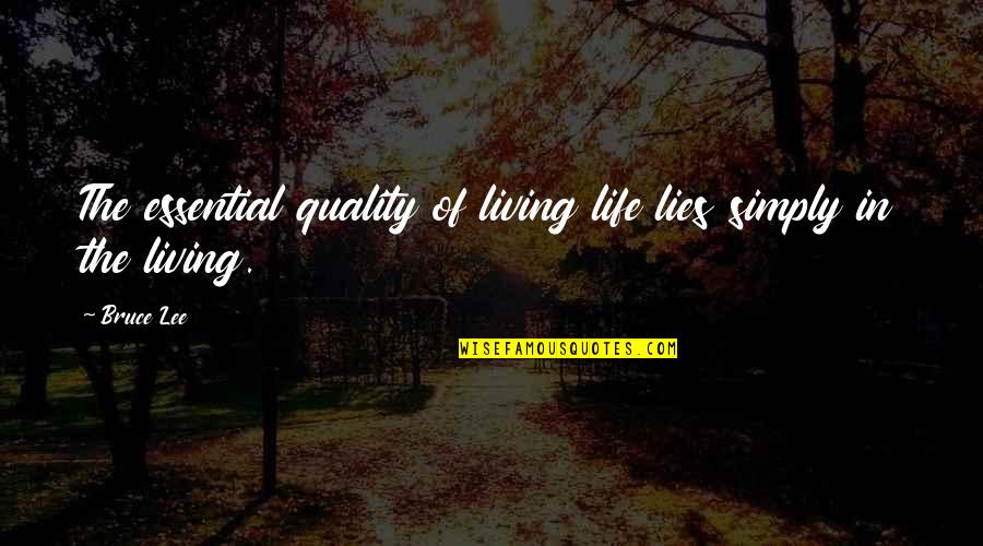 Carlomagno Tights Quotes By Bruce Lee: The essential quality of living life lies simply