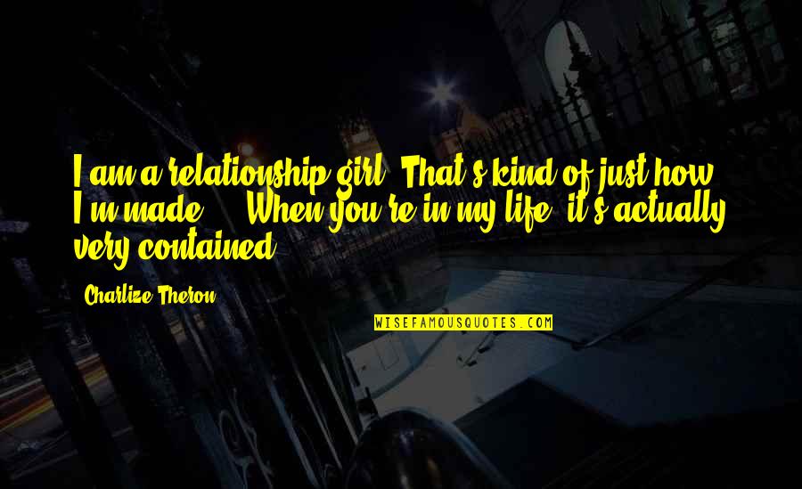 Carlon Falls Quotes By Charlize Theron: I am a relationship girl. That's kind of