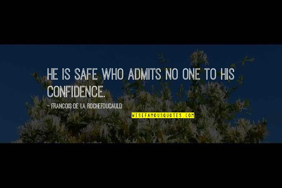 Carloni Construction Quotes By Francois De La Rochefoucauld: He is safe who admits no one to Carloni Construction Quotes By Francois De La Rochefoucauld: He is safe who admits no one to