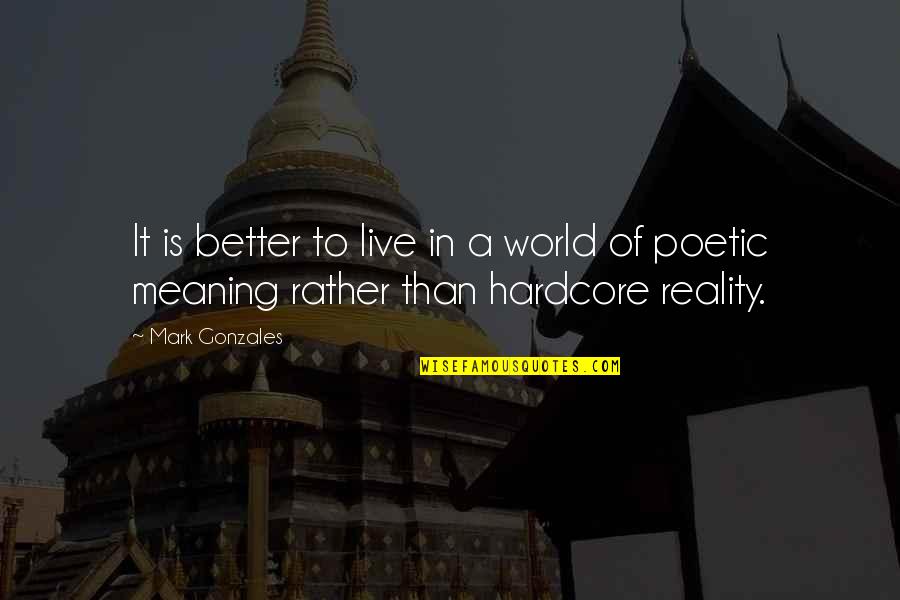 Carlos Alberto Sicupira Quotes By Mark Gonzales: It is better to live in a world
