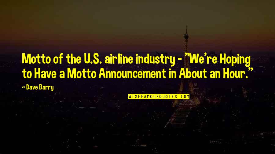 Carlos Arredondo Quotes By Dave Barry: Motto of the U.S. airline industry - "We're