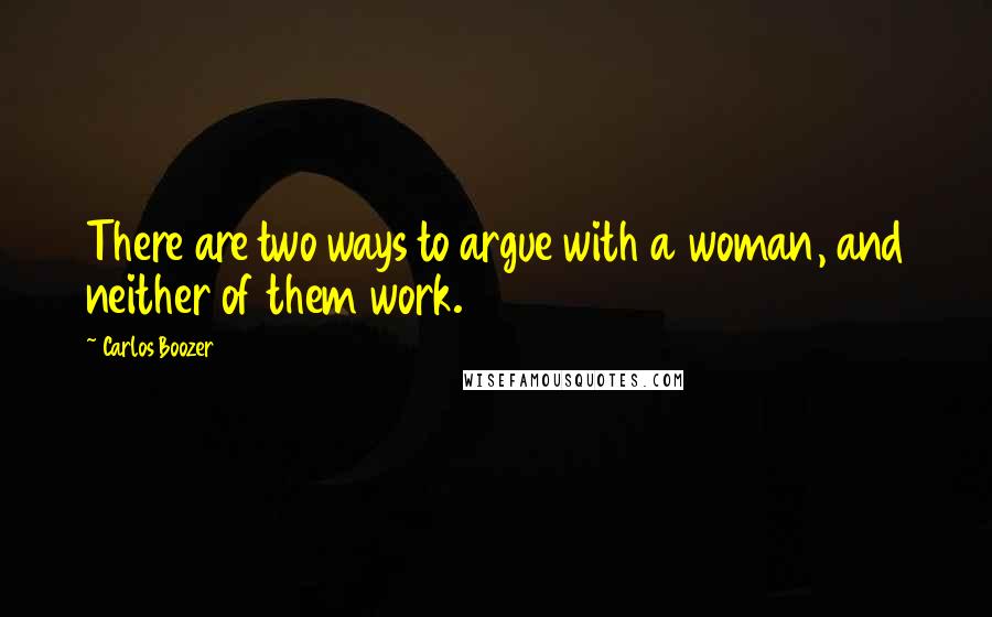 Carlos Boozer quotes: There are two ways to argue with a woman, and neither of them work.