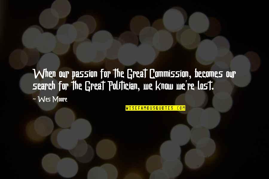 Carlos Castano Quotes By Wes Moore: When our passion for the Great Commission, becomes