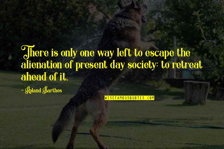 Carlos Condit Quotes By Roland Barthes: There is only one way left to escape Carlos Condit Quotes By Roland Barthes: There is only one way left to escape