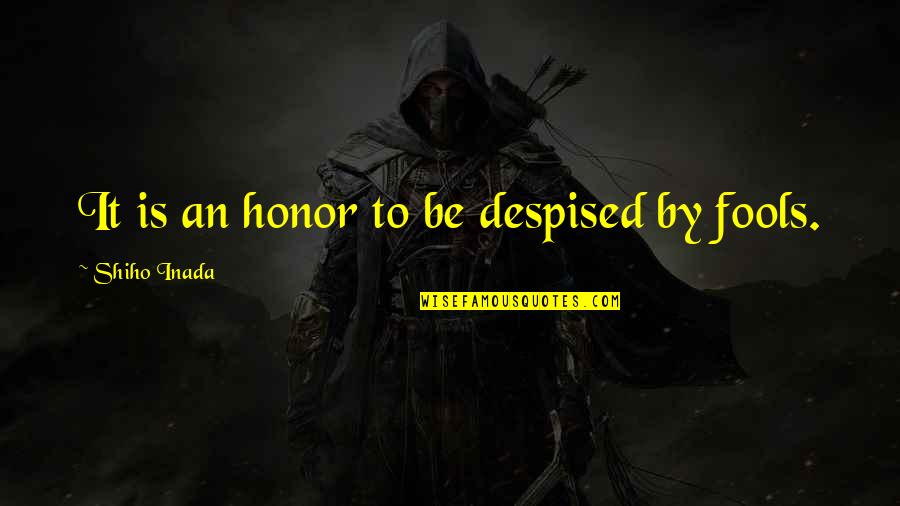 Carlos Condit Quotes By Shiho Inada: It is an honor to be despised by Carlos Condit Quotes By Shiho Inada: It is an honor to be despised by