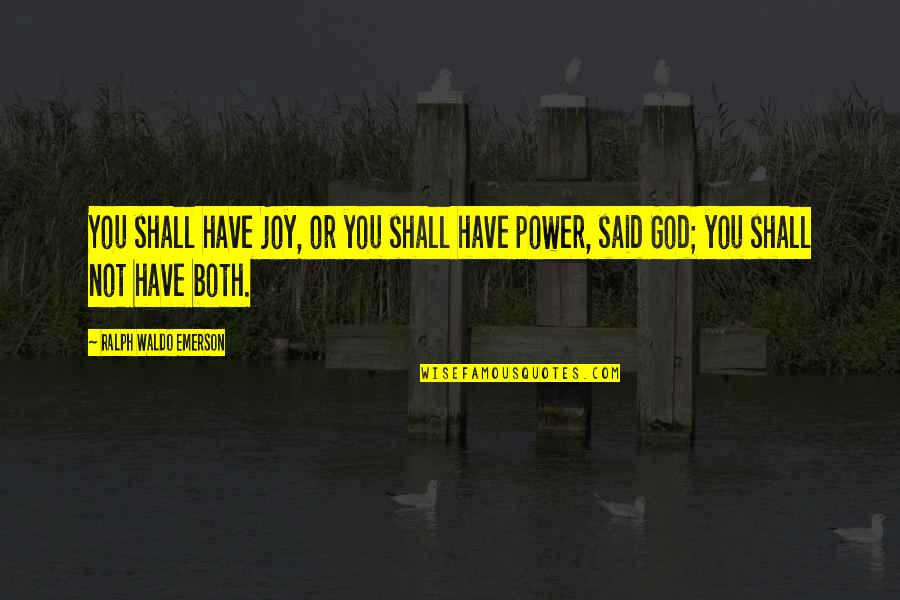 Carlos Cruz Diez Quotes By Ralph Waldo Emerson: You shall have joy, or you shall have Carlos Cruz Diez Quotes By Ralph Waldo Emerson: You shall have joy, or you shall have