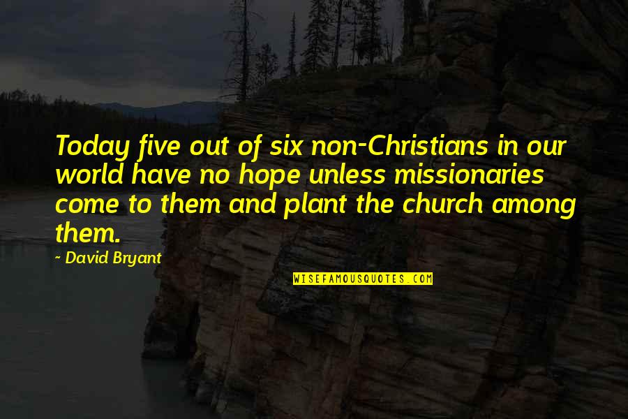 Carlos Cuauhtemoc Quotes By David Bryant: Today five out of six non-Christians in our