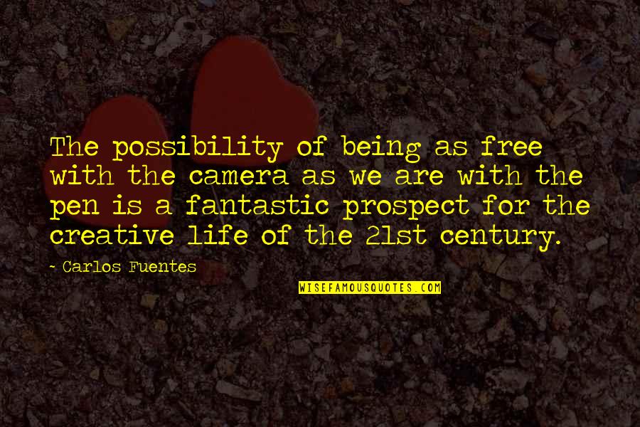 Carlos Fuentes Quotes By Carlos Fuentes: The possibility of being as free with the